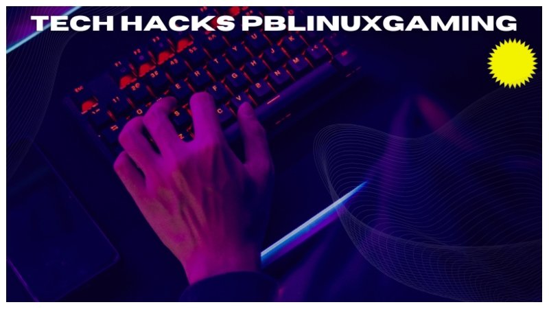 Tech Hacks PBLinuxGaming